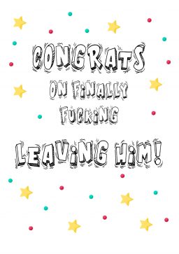 Congrats on finally leaving him A4 greetings card