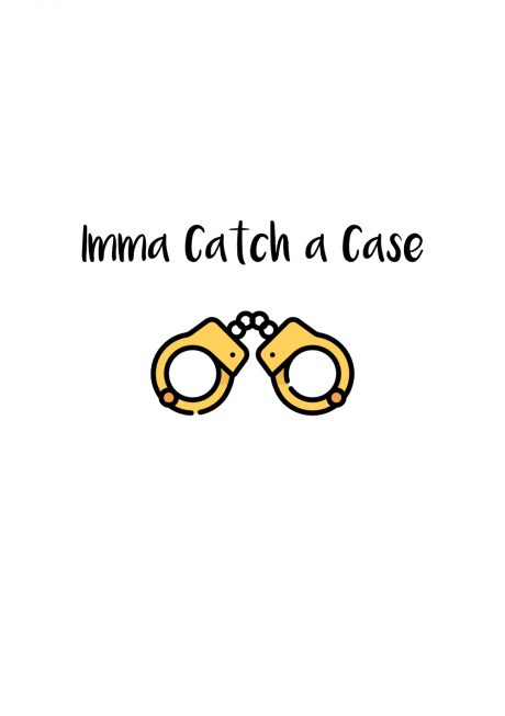 Imma Catch a Case