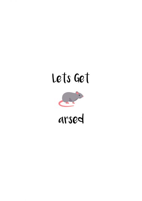 Let's Get Rat Arsed
